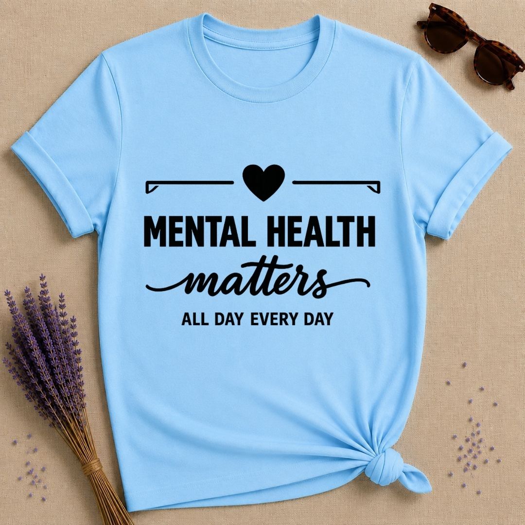 Mental Health Matters All Day Every Day — Bold Typography T-Shirt for Women in Sky