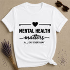 Mental Health Matters All Day Every Day — Bold Typography T-Shirt for Women in White