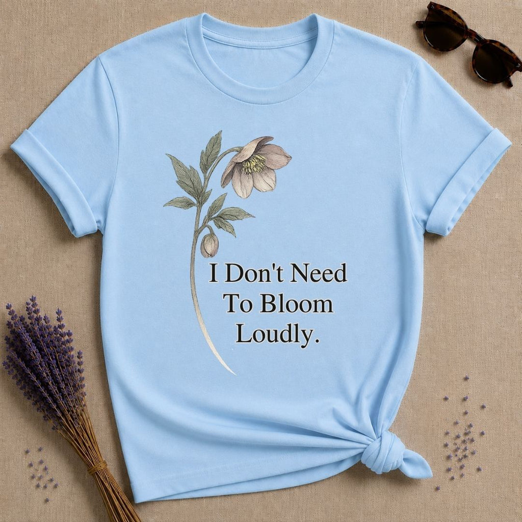 I Don't Need To Bloom Loudly