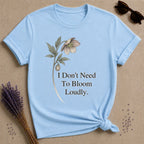I Don't Need To Bloom Loudly