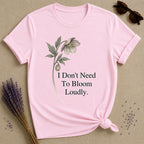 I Don't Need To Bloom Loudly