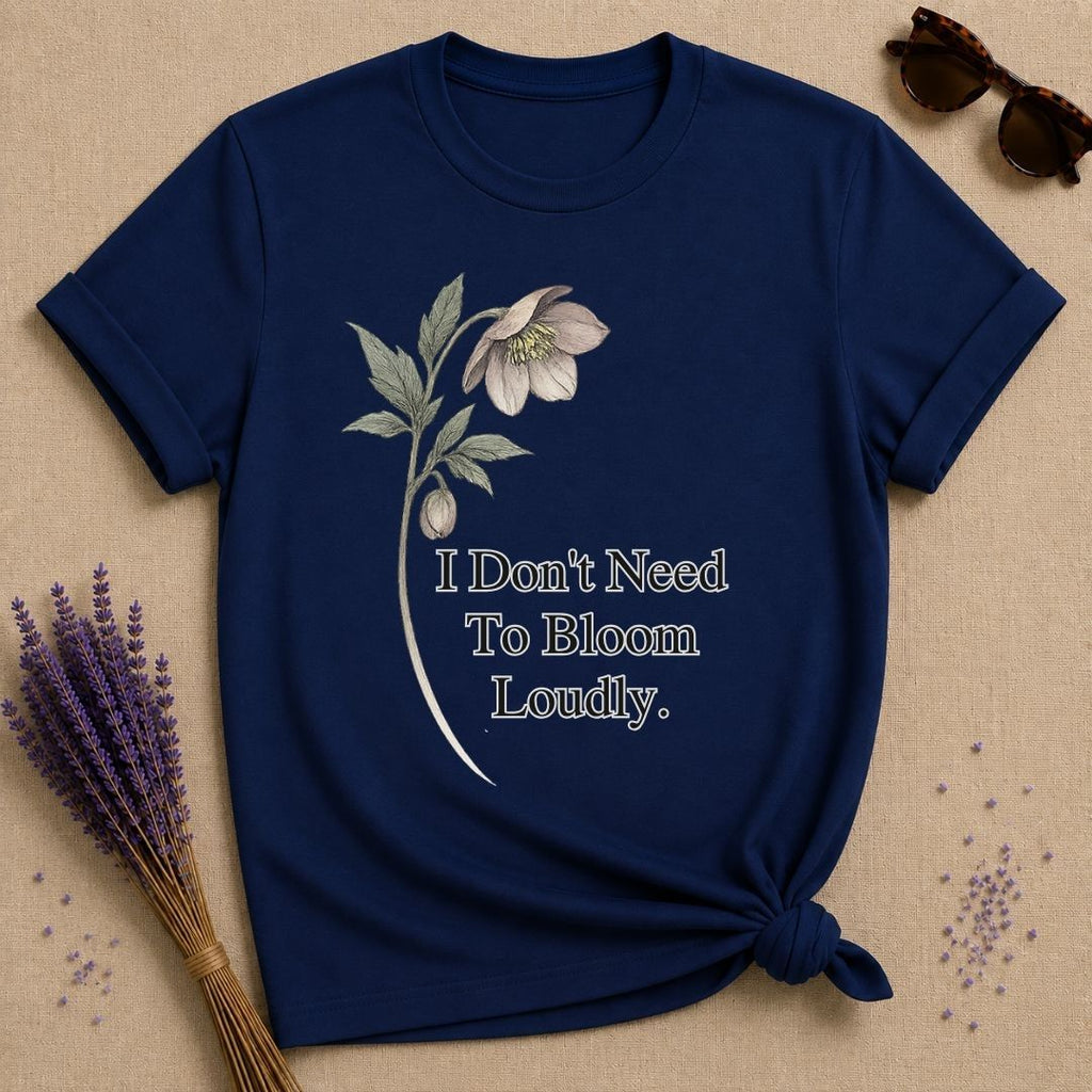 I Don't Need To Bloom Loudly