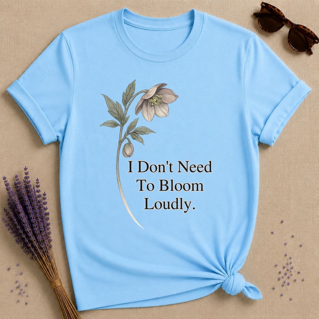 I Don't Need To Bloom Loudly