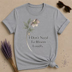 I Don't Need To Bloom Loudly