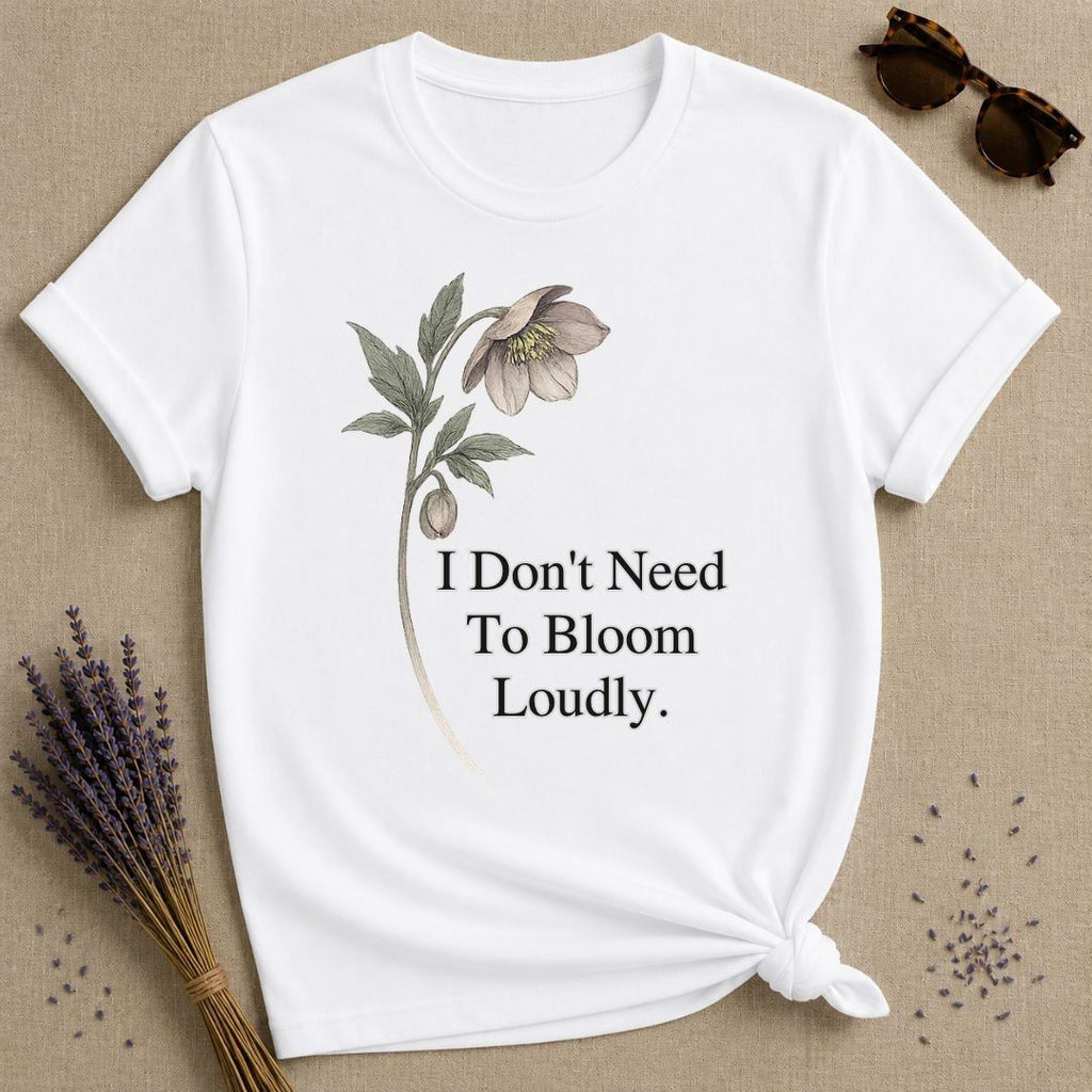 I Don't Need To Bloom Loudly