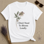 I Don't Need To Bloom Loudly