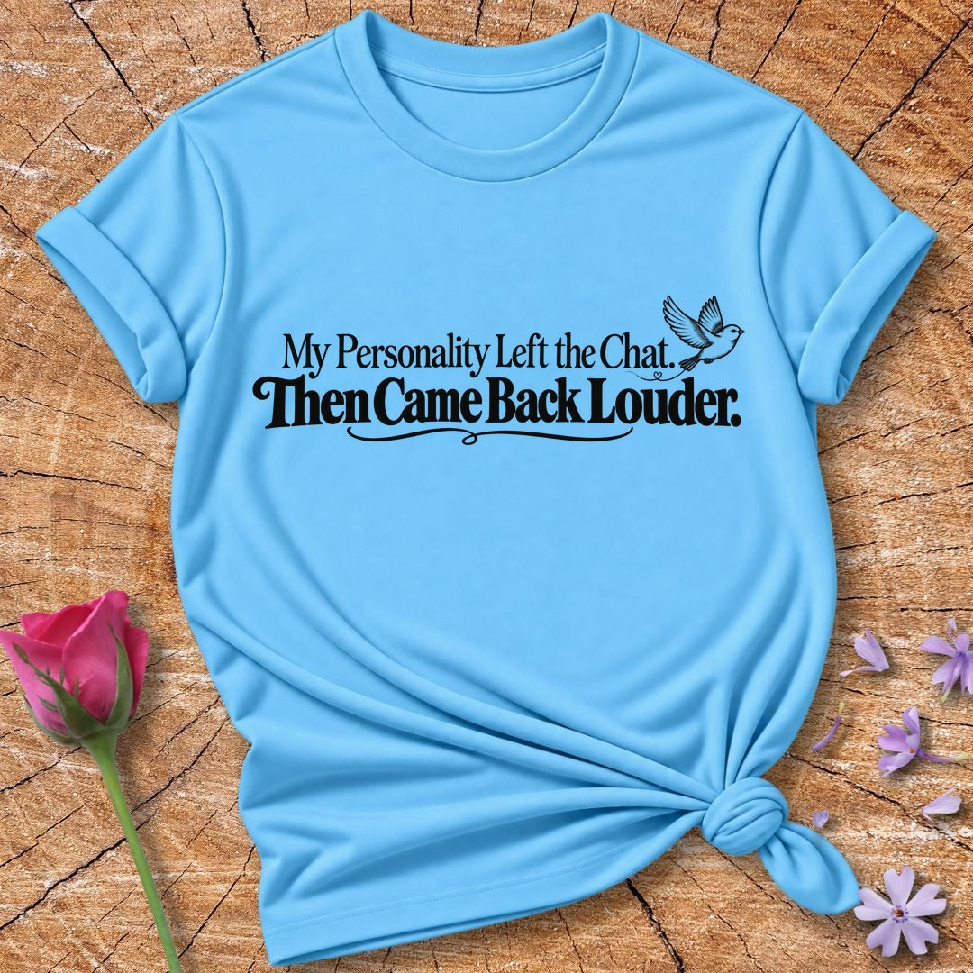 My Personality Left the Chat. Then Came Back Louder. — Sparrow T-Shirt for Women in Sky