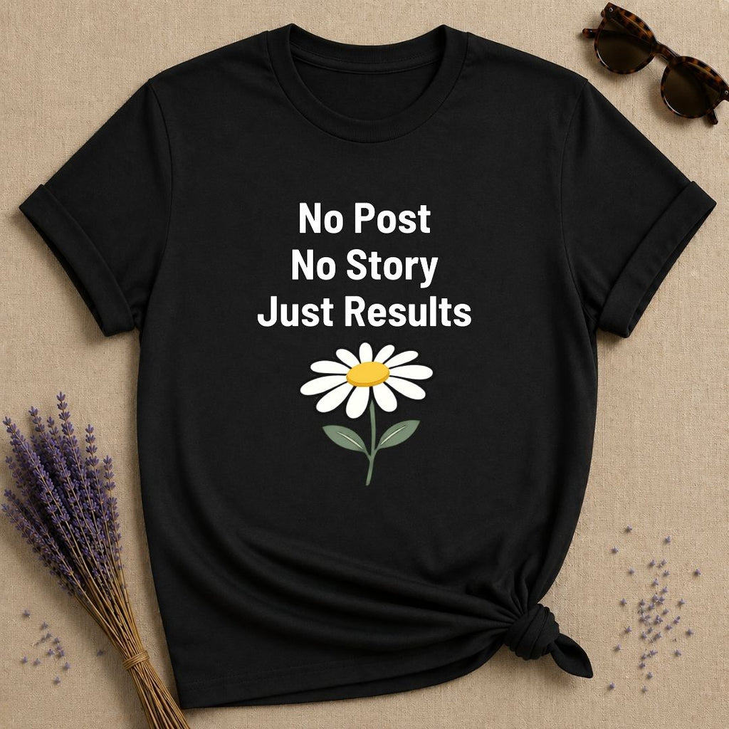 No Post No Story Just Results — Wildflower Minimalist T-Shirt for Women in Black