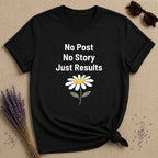 No Post No Story Just Results — Wildflower Minimalist T-Shirt for Women in Black