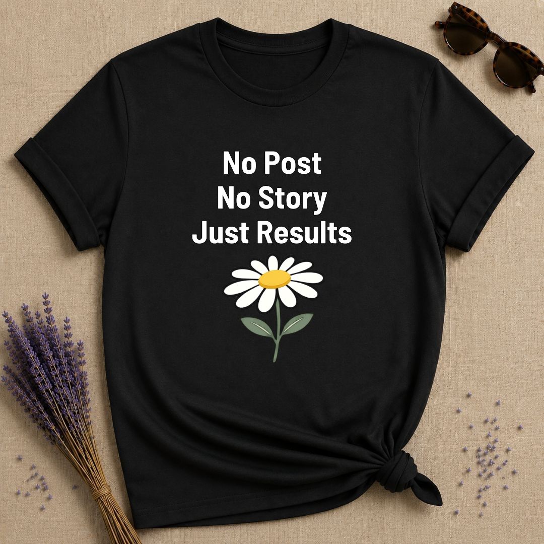 No Post No Story Just Results — Wildflower Minimalist T-Shirt for Women in Black