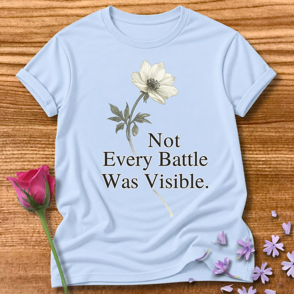 Not Every Battle Was Visible - Floral Graphic Tee for Women in Light Blue
