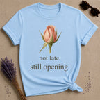 Not Late Still Opening floral graphic tee for women