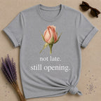 Not Late. Still Opening — Botanical Growth T-Shirt