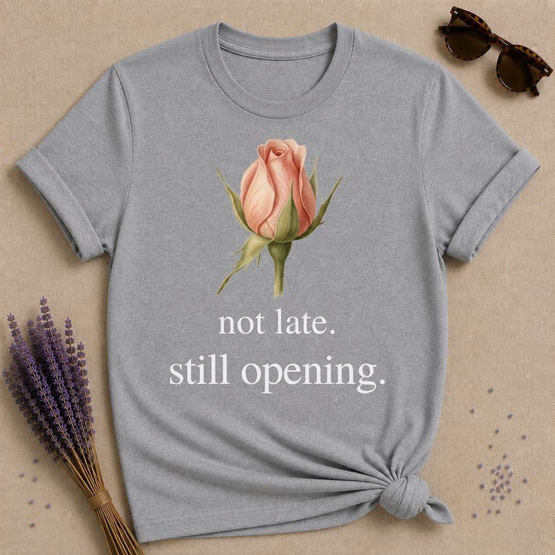 Not Late. Still Opening — Botanical Growth T-Shirt