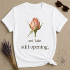 Not Late. Still Opening — Botanical Growth T-Shirt