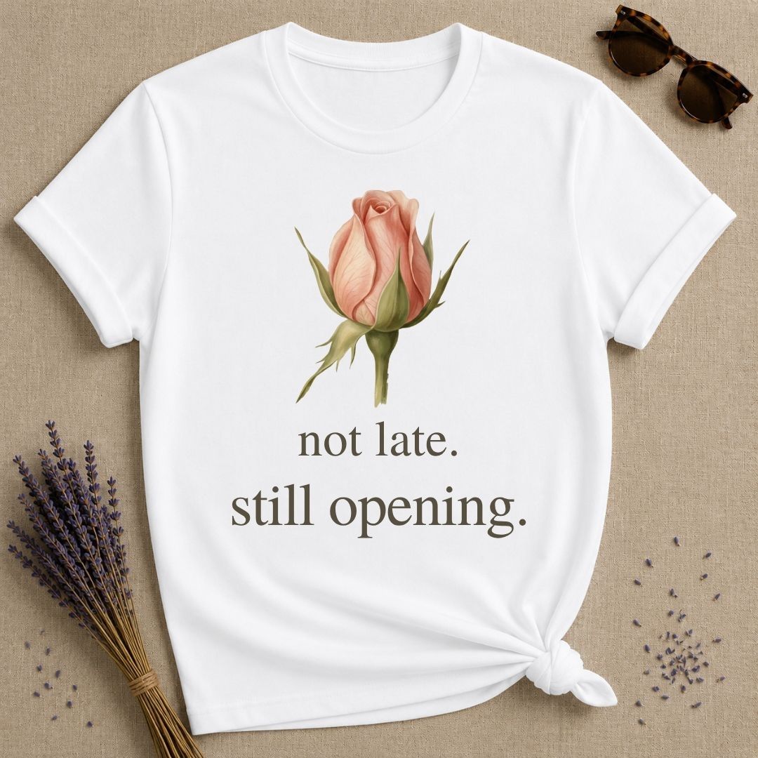 Not Late. Still Opening — Botanical Growth T-Shirt