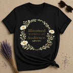 She Bloomed Without an Audience — Botanical Arch T-Shirt for Women