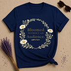 She Bloomed Without an Audience — Botanical Arch T-Shirt for Women
