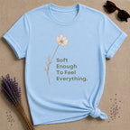 Soft Enough To Feel Everything
