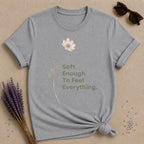 Soft Enough To Feel Everything