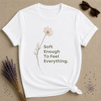 Soft Enough To Feel Everything