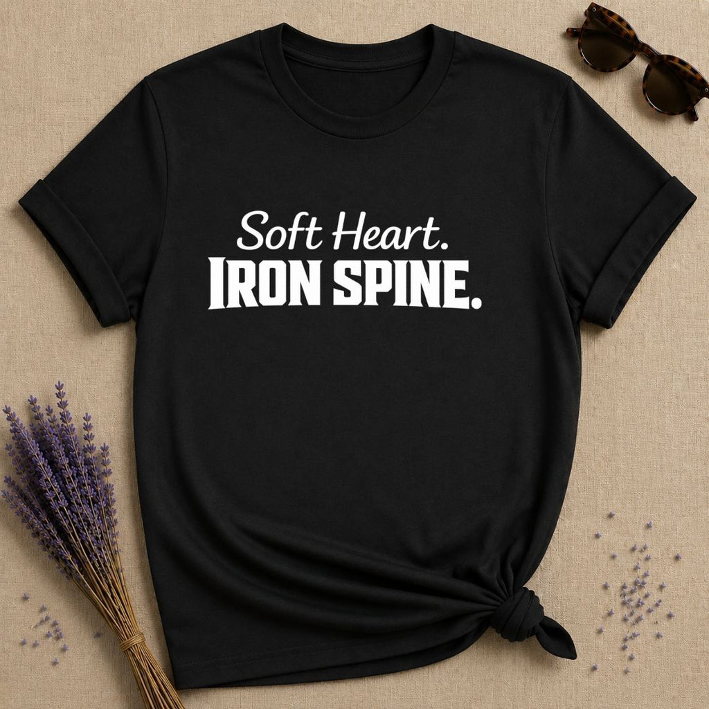 Soft Heart. Iron Spine. — Bold Statement T-Shirt for Women in Black