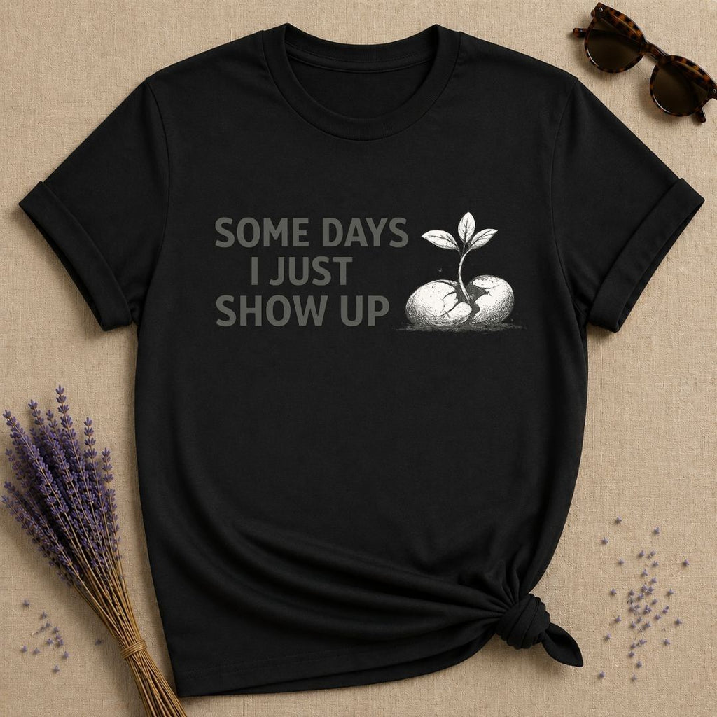 Some Days I Just Show Up — Cracked Seed Botanical T-Shirt for Women in Black