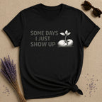 Some Days I Just Show Up — Cracked Seed Botanical T-Shirt for Women in Black