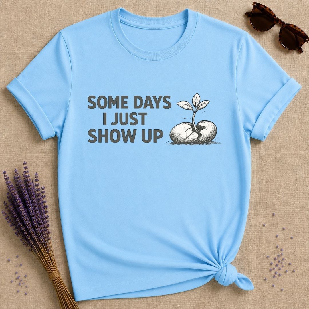 Some Days I Just Show Up — Cracked Seed Botanical T-Shirt for Women in Sky