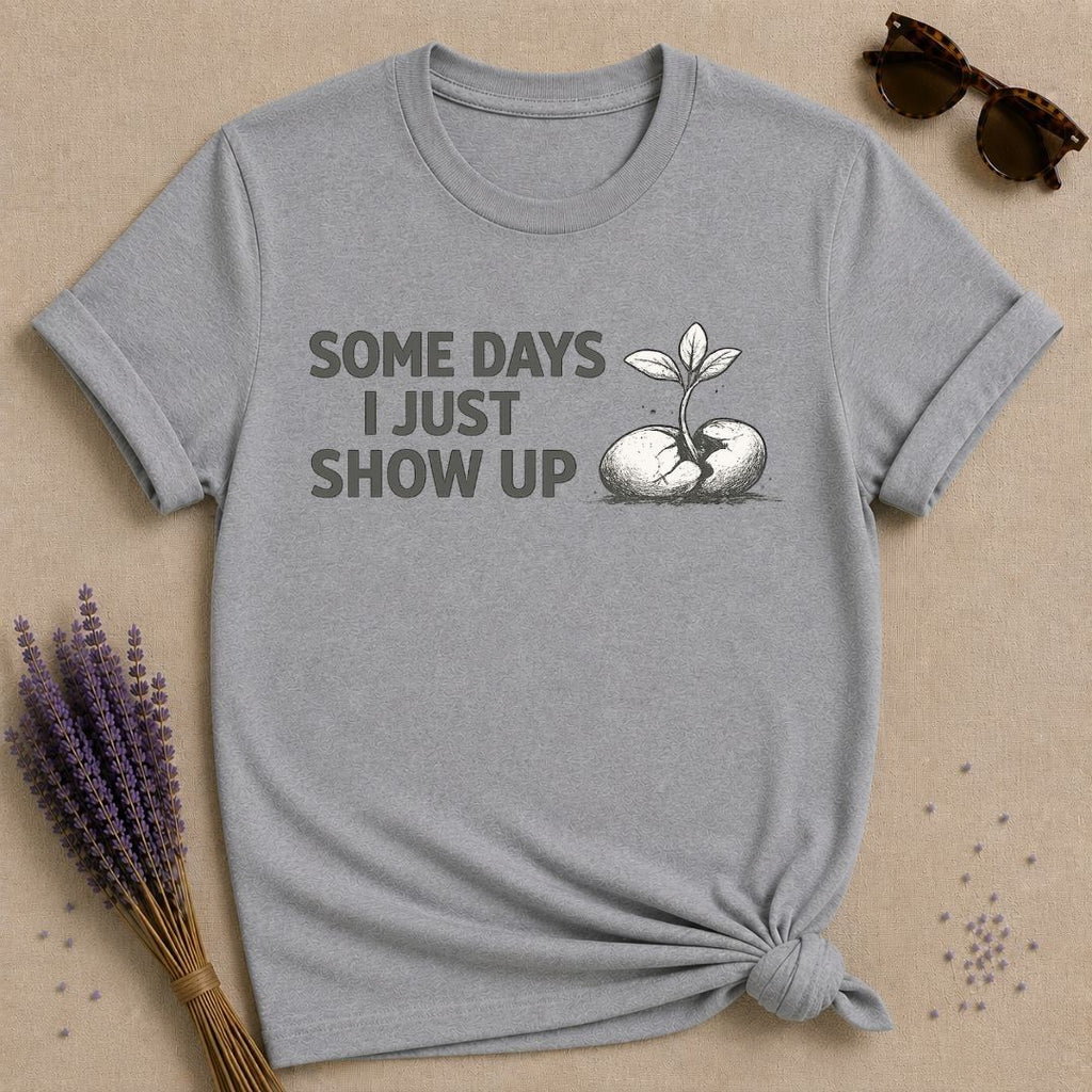 Some Days I Just Show Up — Cracked Seed Botanical T-Shirt for Women in Sport Grey