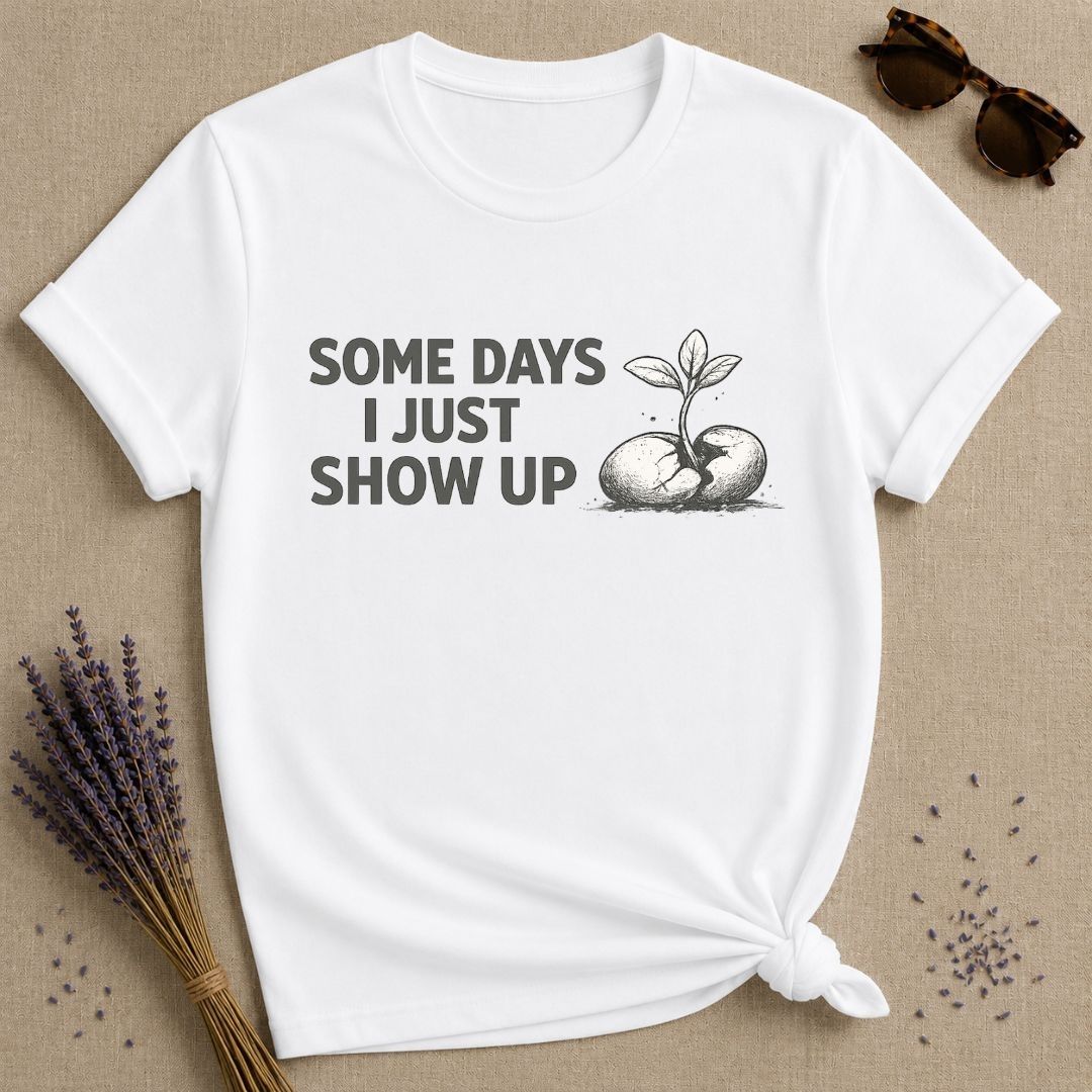 Some Days I Just Show Up — Cracked Seed Botanical T-Shirt for Women in White