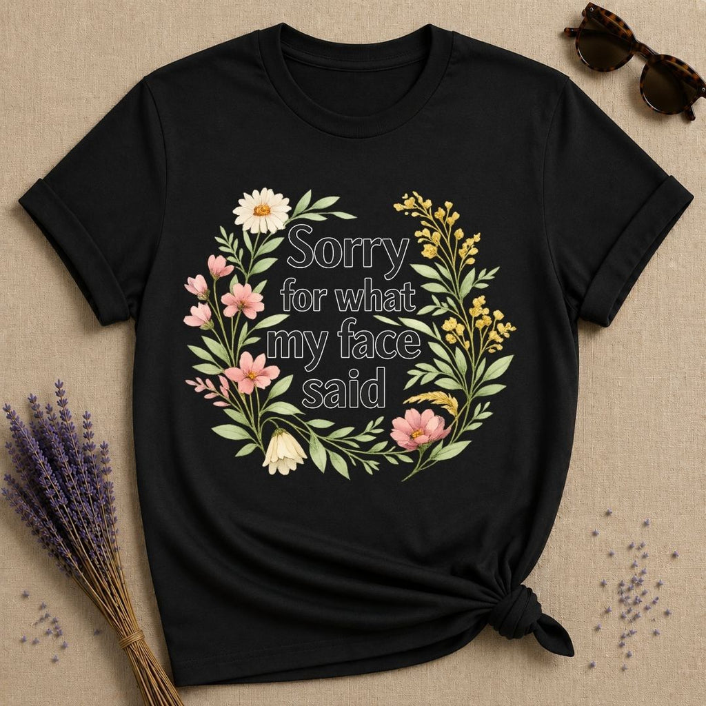 Sorry for What My Face Said — Wildflower Floral Humor T-Shirt for Women in Black