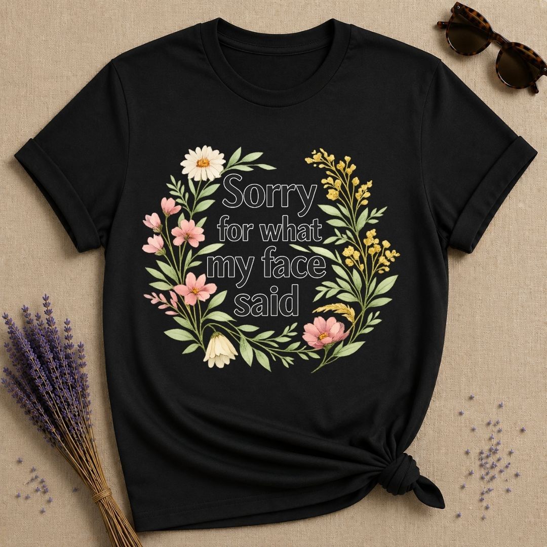 Sorry for What My Face Said — Wildflower Floral Humor T-Shirt for Women in Black
