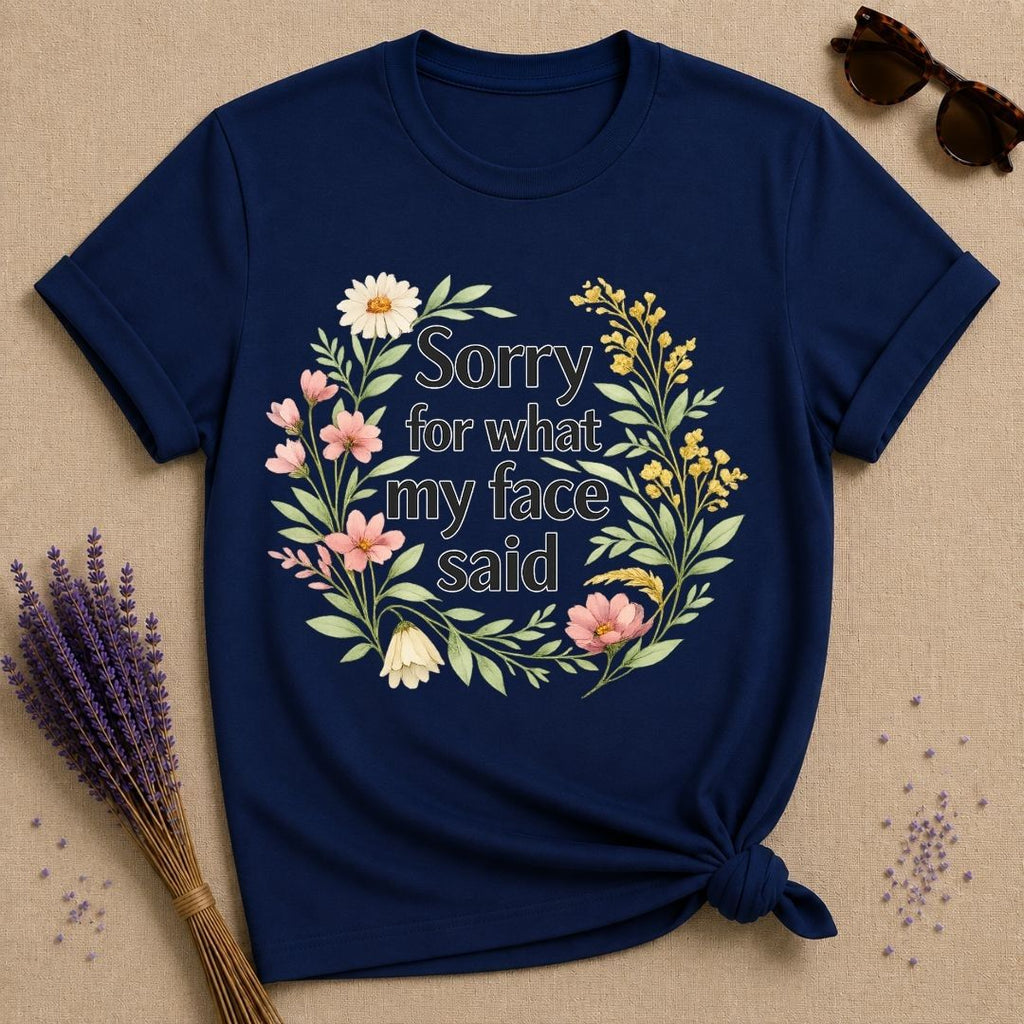 Sorry for What My Face Said — Wildflower Floral Humor T-Shirt for Women in Navy