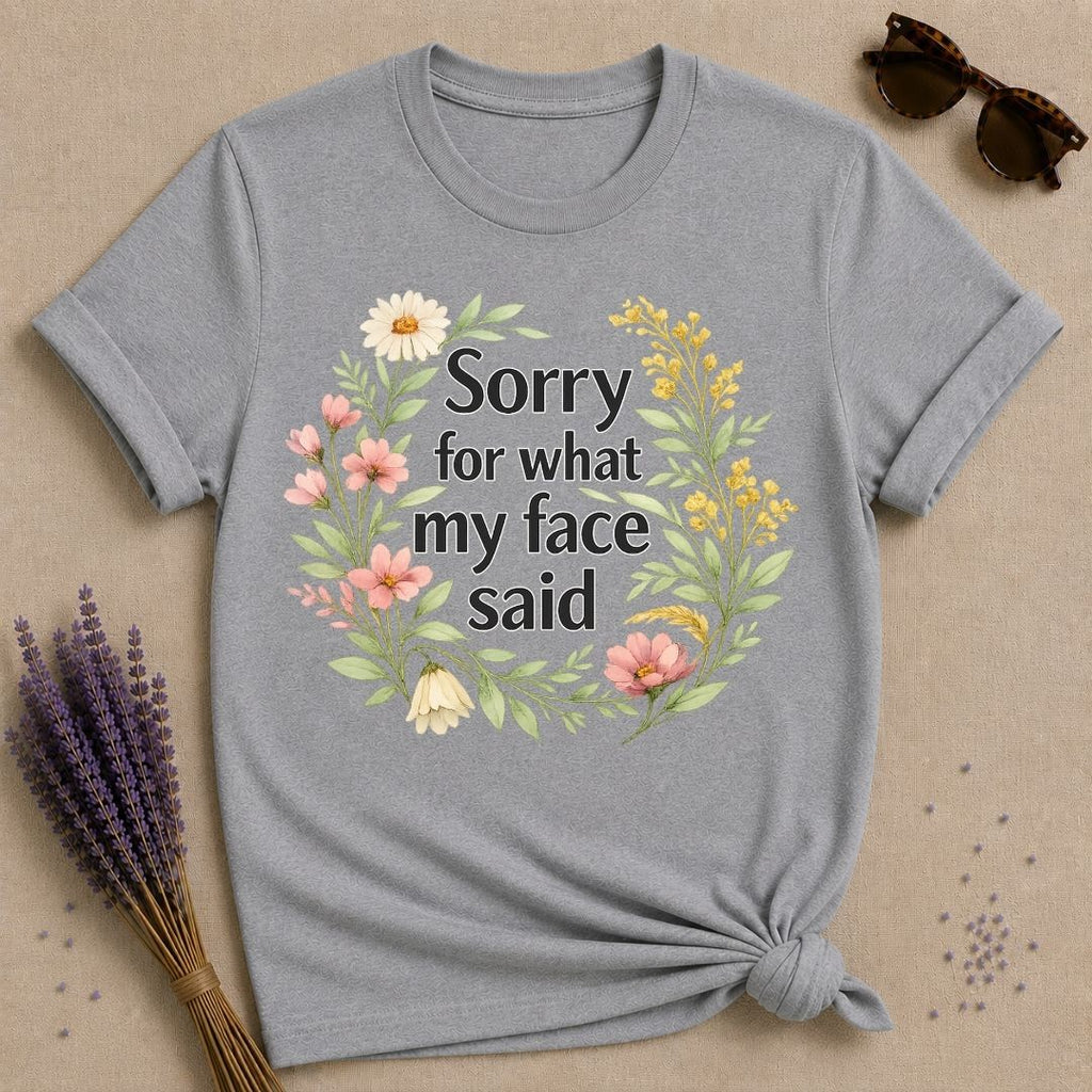 Sorry for What My Face Said — Wildflower Floral Humor T-Shirt for Women in Sport Grey