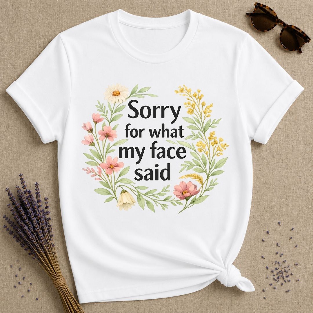 Sorry for What My Face Said — Wildflower Floral Humor T-Shirt for Women in White