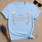 Still Becoming — Growth Is Allowed to Be Slow — Botanical T-Shirt for Women