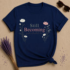 Still Becoming — Growth Is Allowed to Be Slow — Botanical T-Shirt for Women