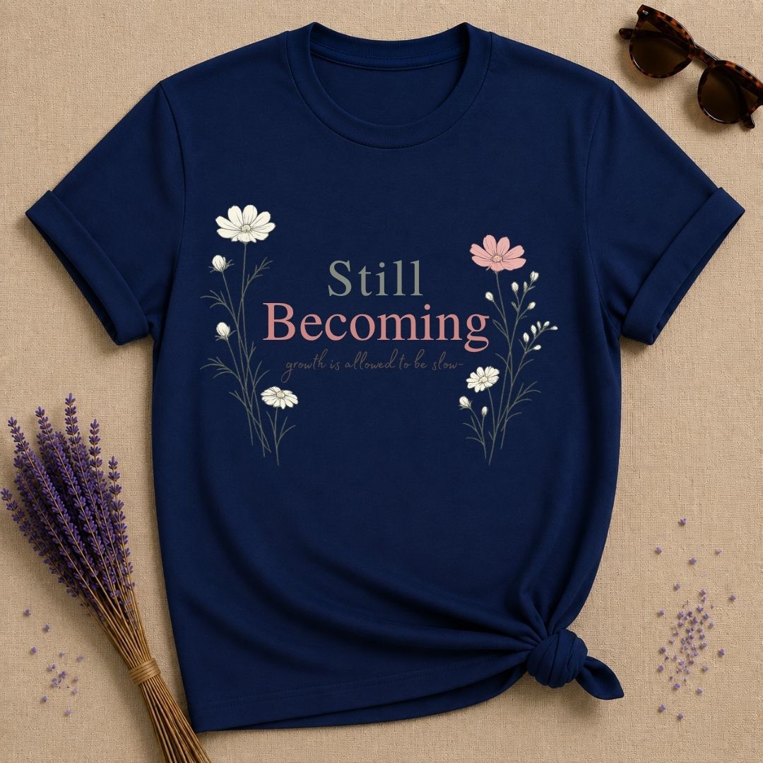 Still Becoming — Growth Is Allowed to Be Slow — Botanical T-Shirt for Women