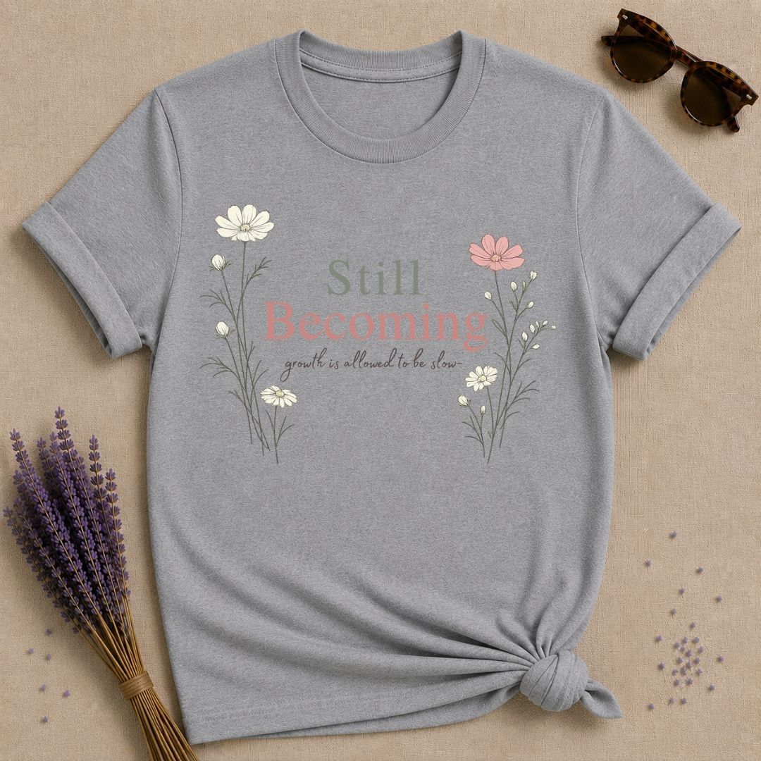 Still Becoming — Growth Is Allowed to Be Slow — Botanical T-Shirt for Women