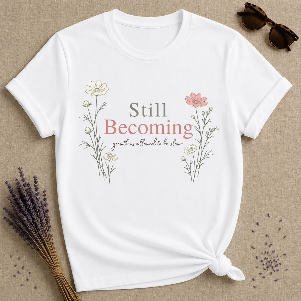 Still Becoming — Growth Is Allowed to Be Slow — Botanical T-Shirt for Women