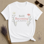 Still Becoming — Growth Is Allowed to Be Slow — Botanical T-Shirt for Women