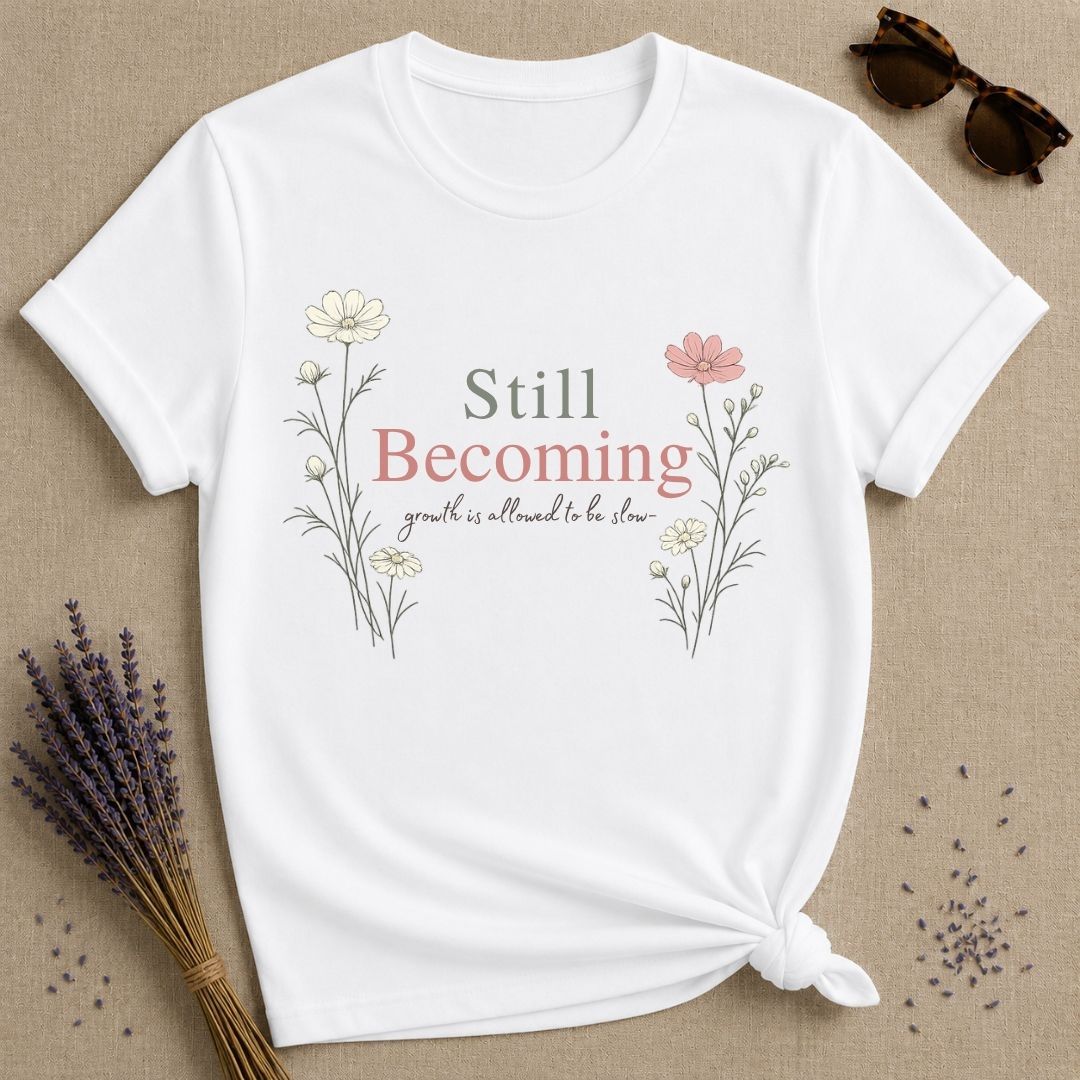 Still Becoming — Growth Is Allowed to Be Slow — Botanical T-Shirt for Women