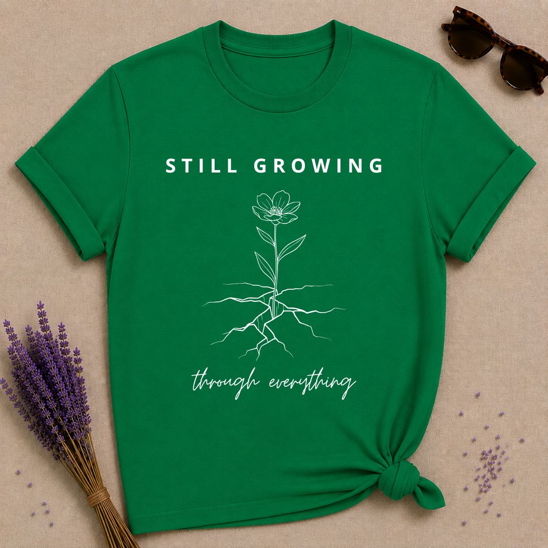 Still Growing Through Everything — Wildflower Resilience T-Shirt