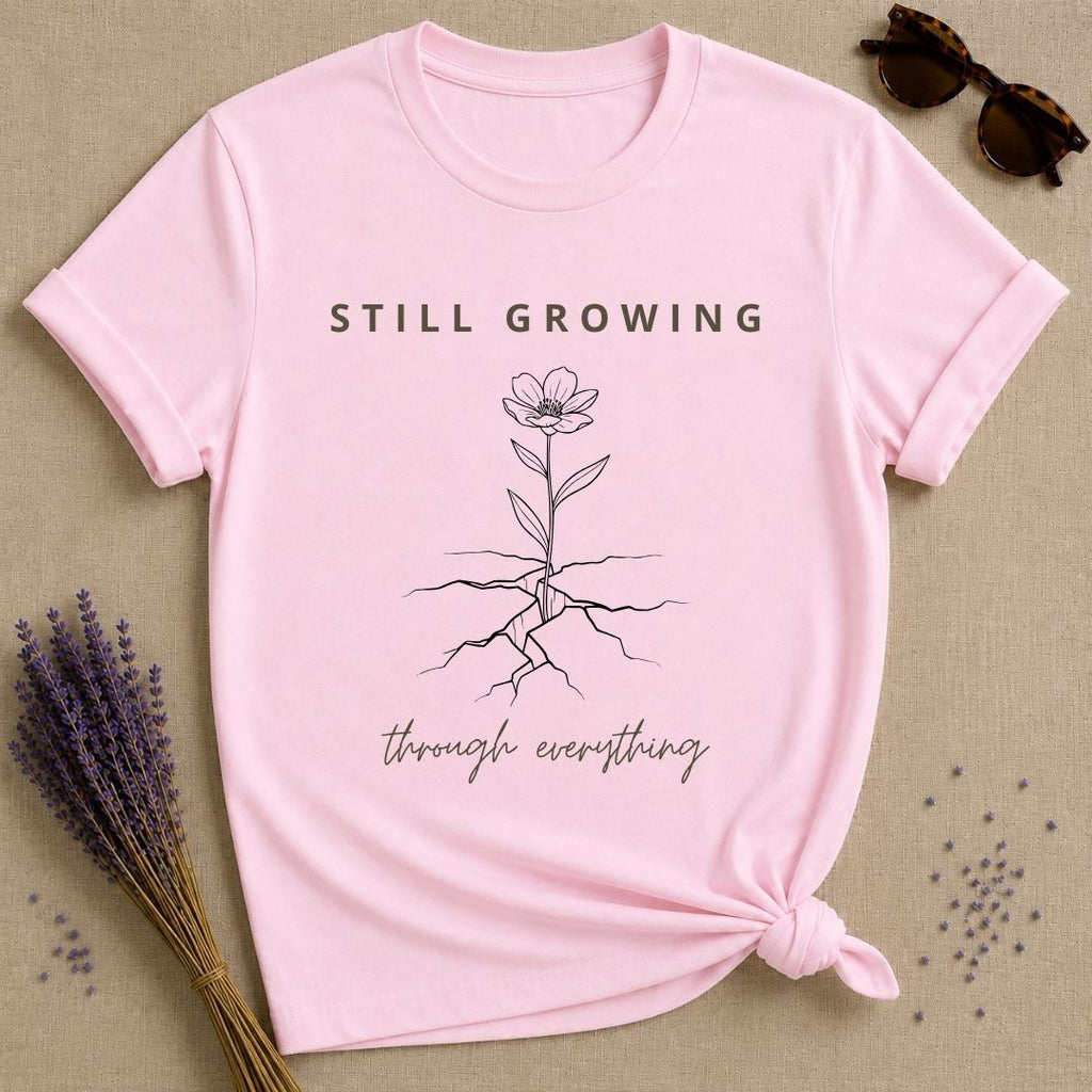 Still Growing Through Everything resilience tee for women