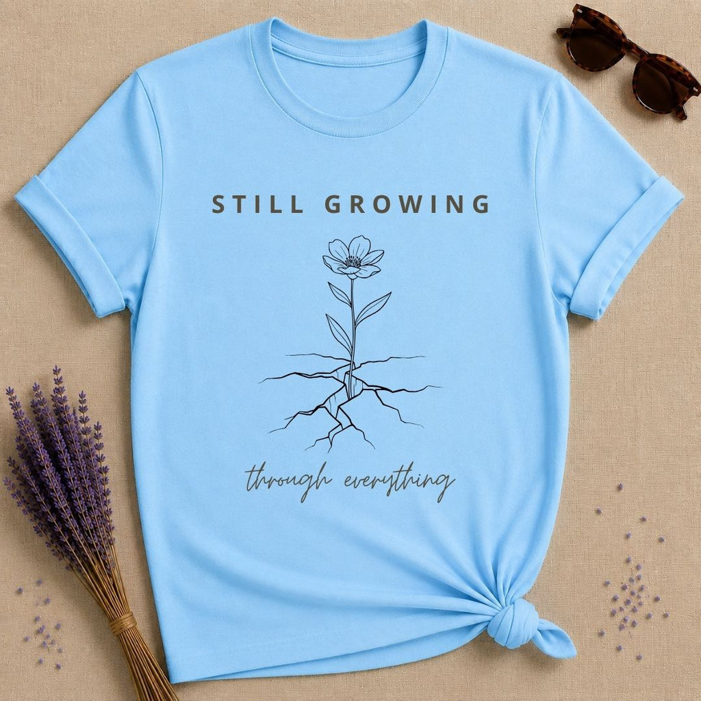 Still Growing Through Everything — Wildflower Resilience T-Shirt