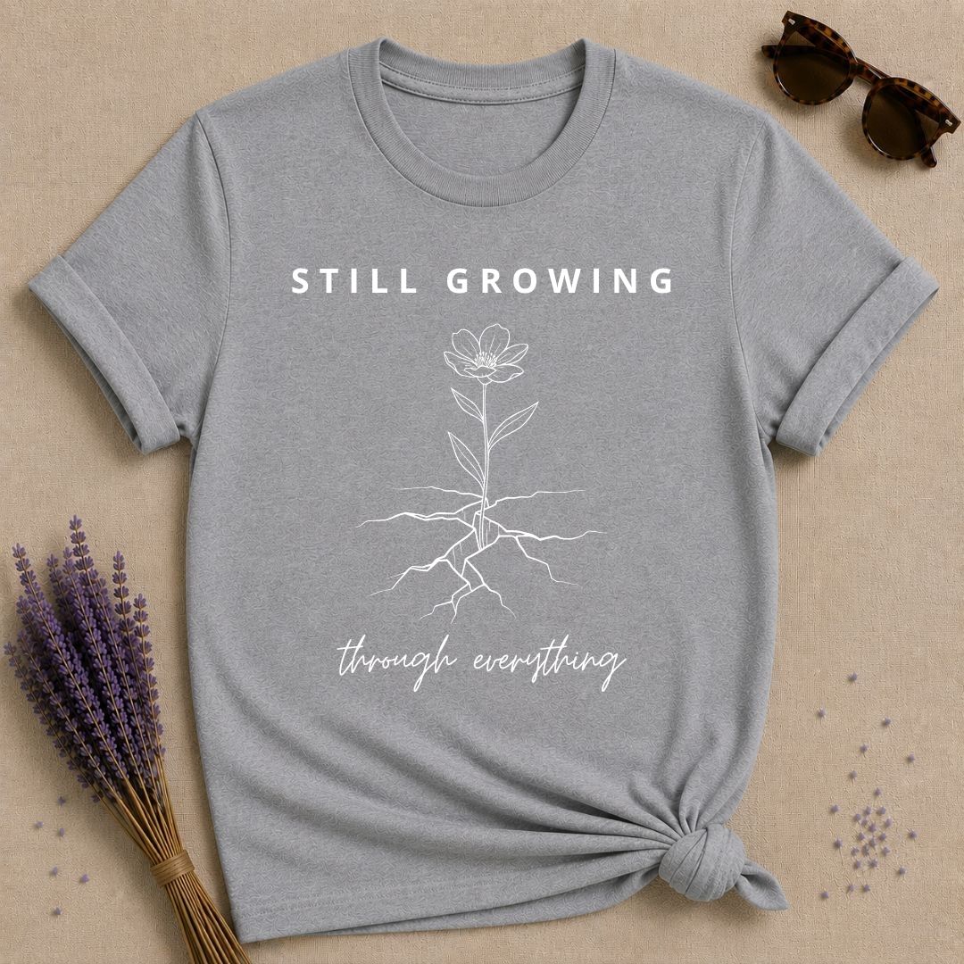 Still Growing Through Everything — Wildflower Resilience T-Shirt