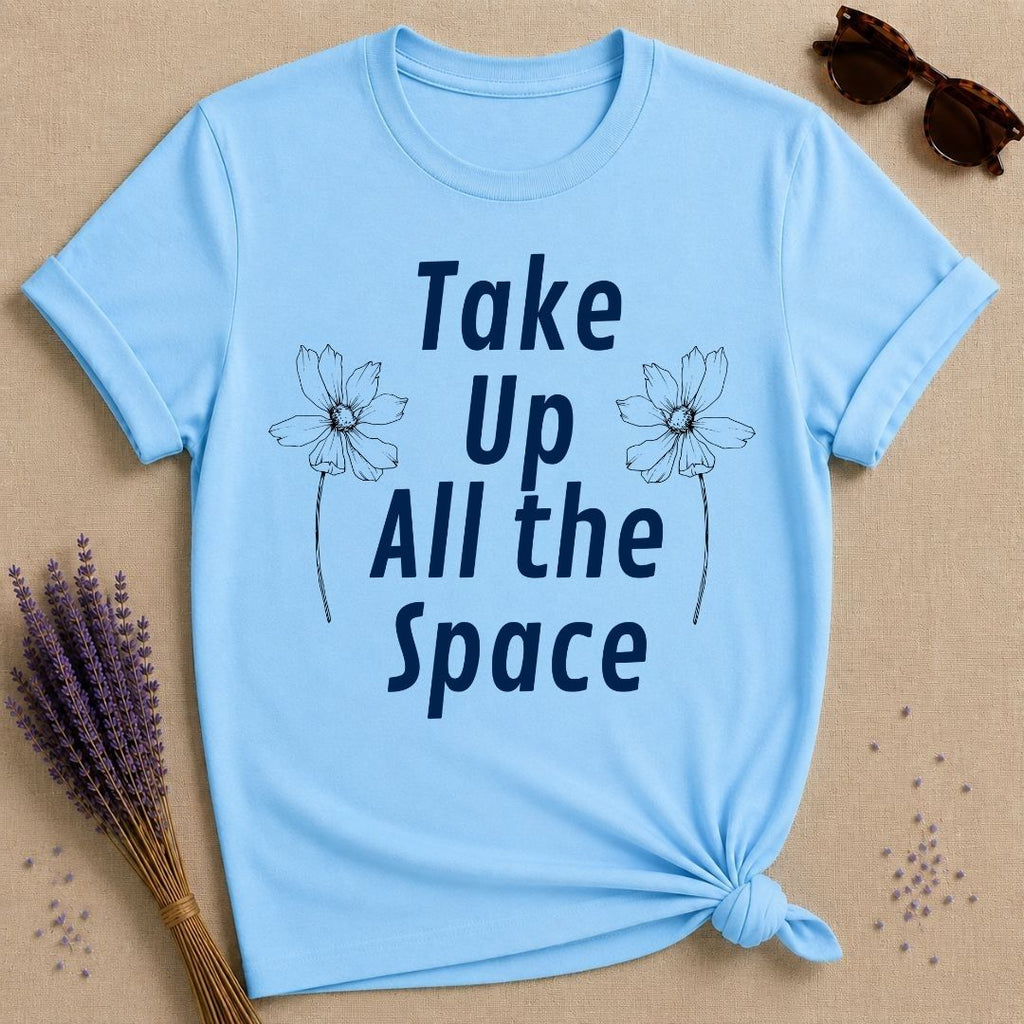 Take Up All the Space — Minimalist Floral Empowerment T-Shirt for Women in Sky