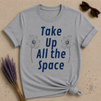 Take Up All the Space — Minimalist Floral Empowerment T-Shirt for Women in Sport Grey