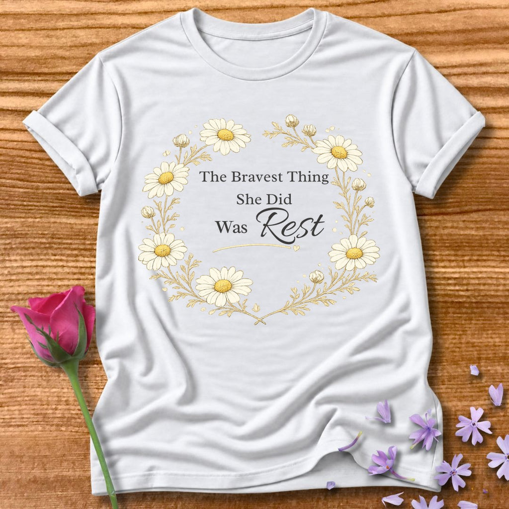 The Bravest Thing She Did Was Rest — Chamomile Floral in White